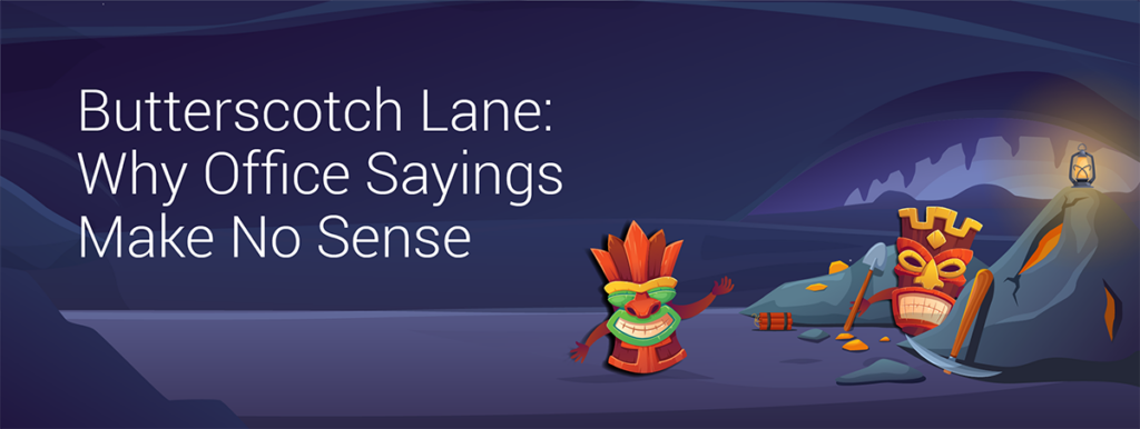 Butterscotch Lane: Why Office Sayings Make No Sense