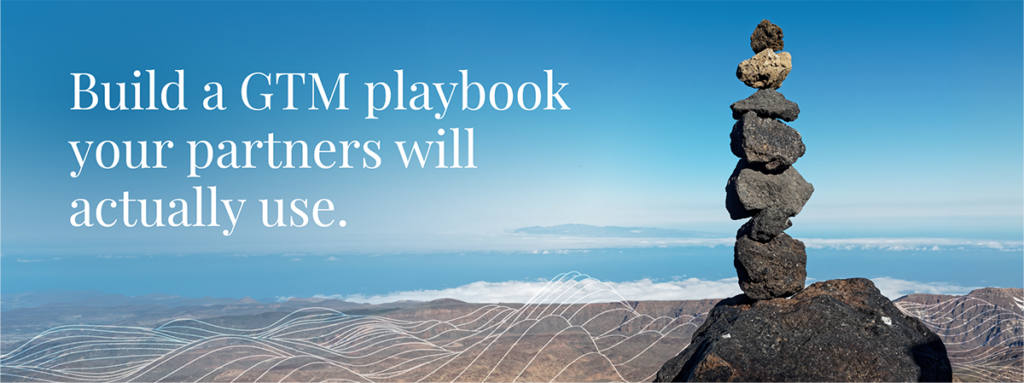 Build a GTM playbook your partners will actually use.